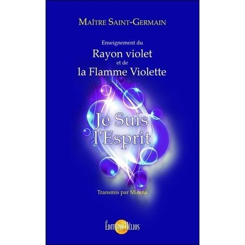 Je Suis L'esprit - Enseignement Du Rayon Violet Et De La Flamme Violette