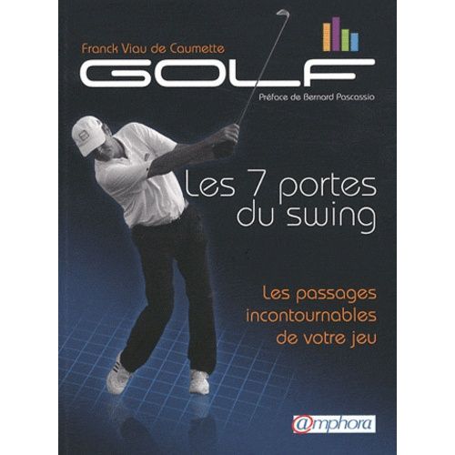 Golf, Les 7 Portes Du Swing - Les Passages Incontournables De Votre Jeu