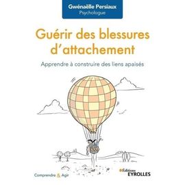 Guérir Des Blessures D'attachement - Apprendre À Construire Des Liens Apaisés