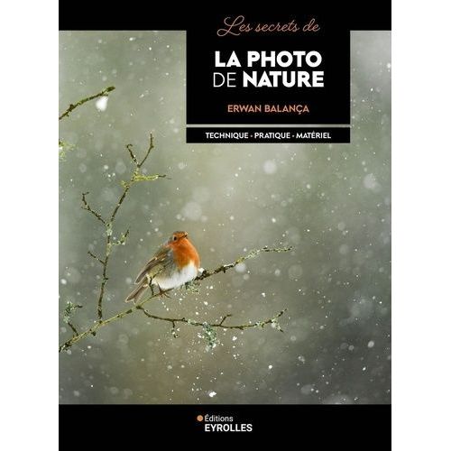Les Secrets De La Photo De Nature - Technique, Pratique, Matériel