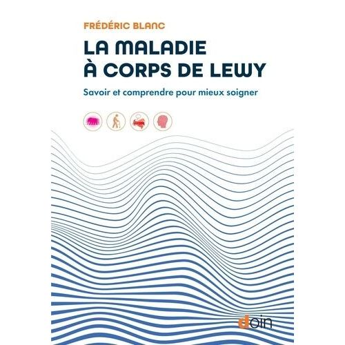 La Maladie À Corps De Lewy - Savoir Et Comprendre Pour Mieux Soigner