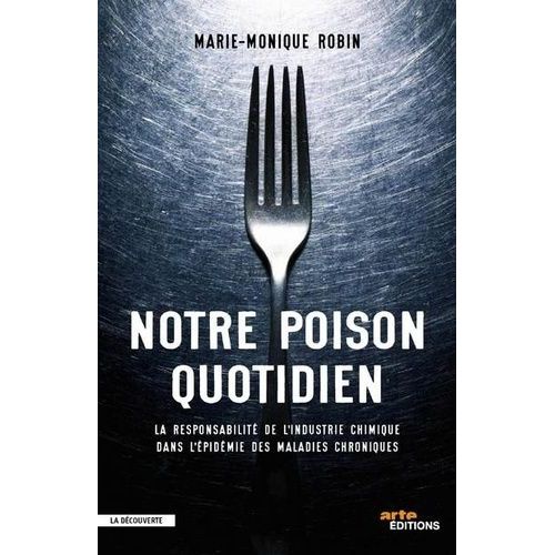 Notre Poison Quotidien - La Responsabilité De L'industrie Chimique Dans L'épidémie Des Maladies Chroniques
