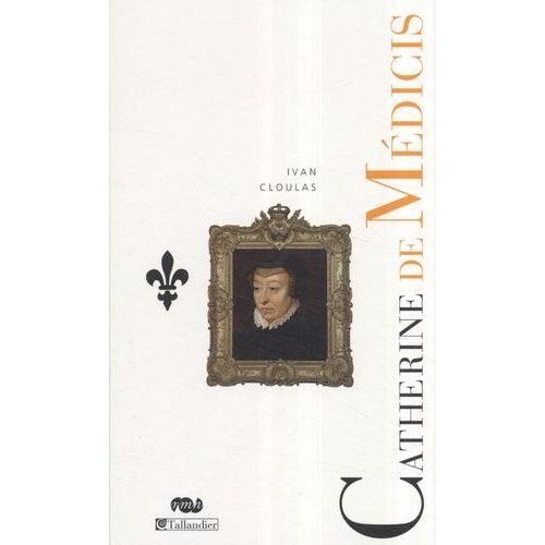 Catherine De Médicis - Le Destin D'une Reine