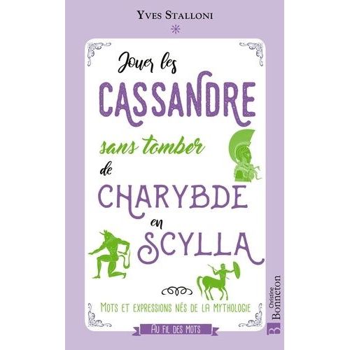 Jouer Les Cassandre Sans Tomber De Charybde En Scylla - Mots Et Expressions Nés De La Mythologie