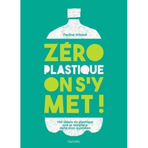 Zéro Plastique On S'y Met ! - 100 Objets En Plastique Que Je Remplace Dans Mon Quotidien