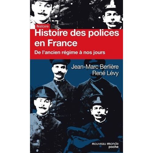 Histoire Des Polices En France - De L'ancien Régime À Nos Jours