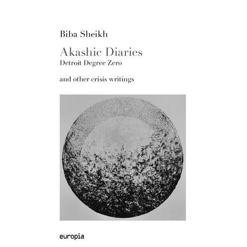 Akashic Diaries - Detroit Degree Zero And Other Crisis Writings