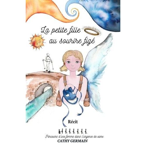 La Petite Fille Au Sourire Figé - Parcours D'une Femme Dans L'urgence De Vivre