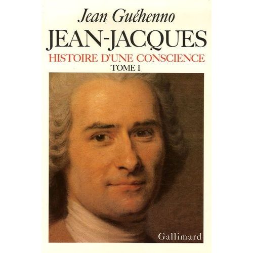 Jean-Jacques - Histoire D'une Conscience Tome 1, En Marge Des "Confessions" Roman Et Vérité