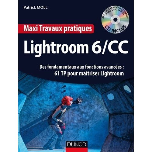 Lightroom 6/Cc - Des Fondamentaux Aux Fonctions Avancées : 61 Tp Pour Maîtriser Lightroom (1 Cd-Rom)