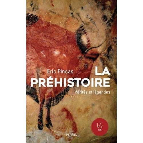 La Préhistoire - Vérités Et Légendes