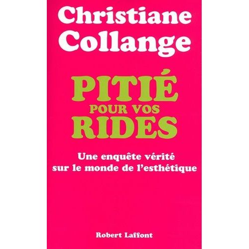 Pitié Pour Vos Rides - Une Enquête Vérité Sur Le Monde De L'esthétique