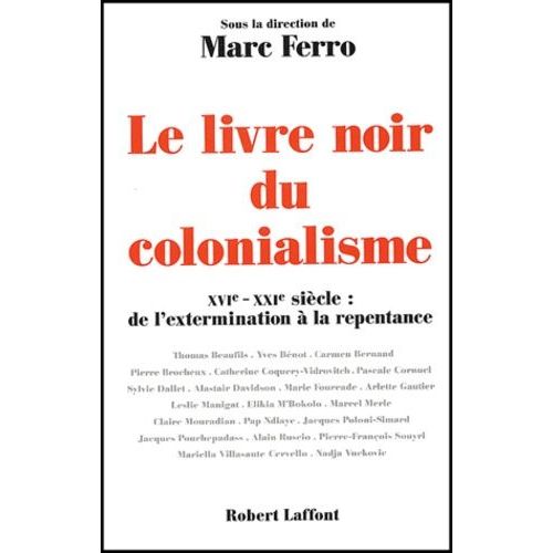 Le Livre Noir Du Colonialisme - Xvieme-Xxieme Siecle : De L'extermination A La Repentance