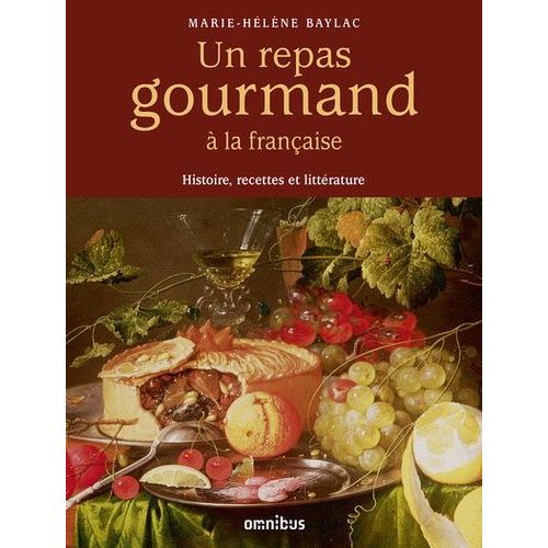 Un Repas Gourmand À La Française - Histoire, Recettes Et Littérature