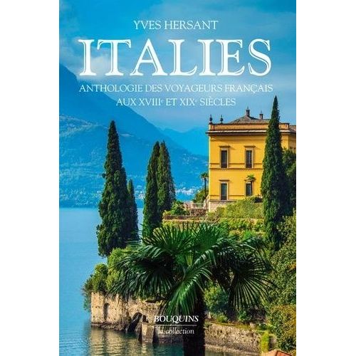 Italies - Anthologie Des Voyageurs Français Aux Xviiie Et Xixe Siècles
