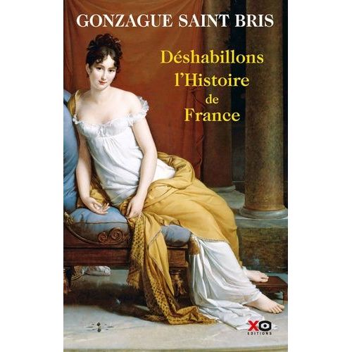 Déshabillons L'histoire De France - Tableau Des Moeurs Françaises