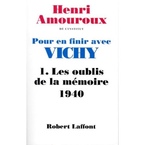 Pour En Finir Avec Vichy - Tome 1, Les Oublis De La Mémoire 1940