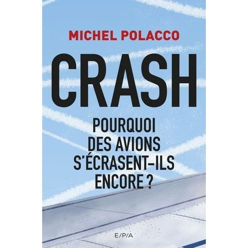 Crash - Pourquoi Des Avions S'écrasent-Ils Encore ?