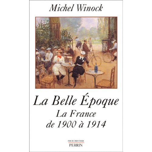 La Belle Epoque - La France De 1900 À 1914