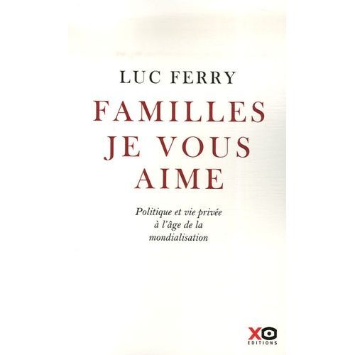 Familles, Je Vous Aime - Politique Et Vie Privée À L'âge De La Mondialisation