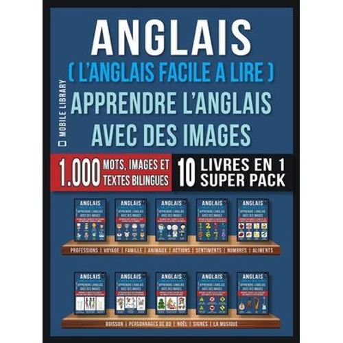 Anglais ( L'anglais Facile A Lire ) - Apprendre L'anglais Avec Des Images (Super Pack 10 Livres En 1)