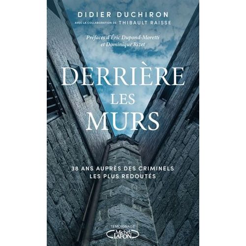 Derrière Les Murs - 38 Ans Auprès Des Criminels Les Plus Redoutés