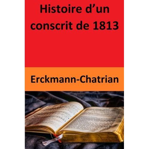 Histoire D'un Conscrit De 1813