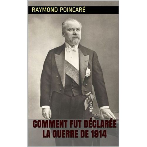 Comment Fut Déclarée La Guerre De 1914