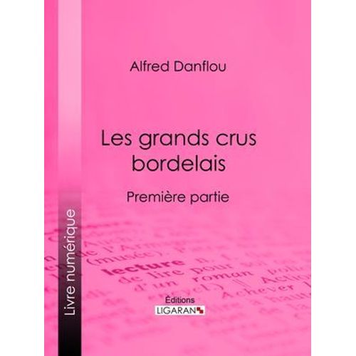 Les Grands Crus Bordelais : Monographies Et Photographies Des Châteaux Et Vignobles