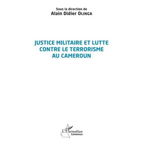 Justice Militaire Et Lutte Contre Le Terrorisme Au Cameroun