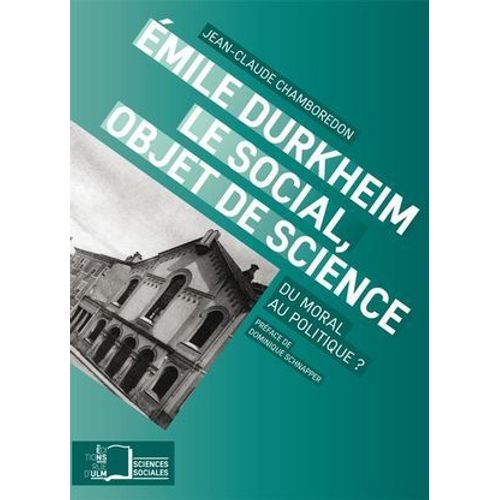 Emile Durkheim. Le Social, Objet De Science