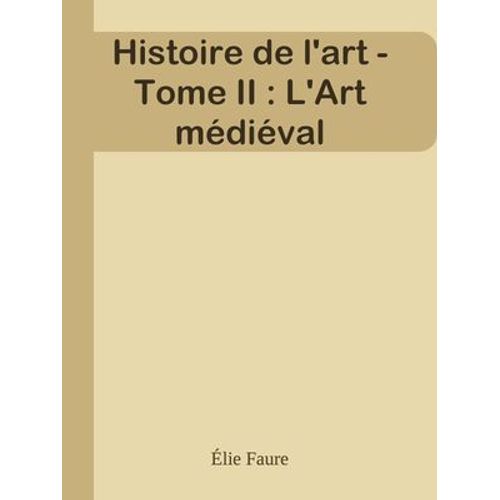 Histoire De L'art - Tome Ii : L'art Médiéval