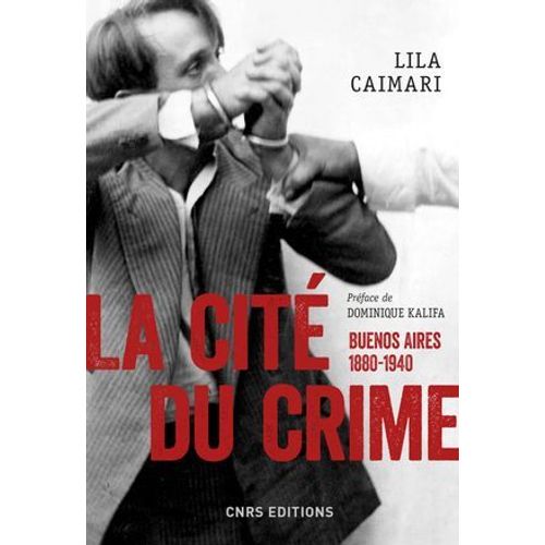 La Cité Du Crime. Buenos Aires, 1880-1940