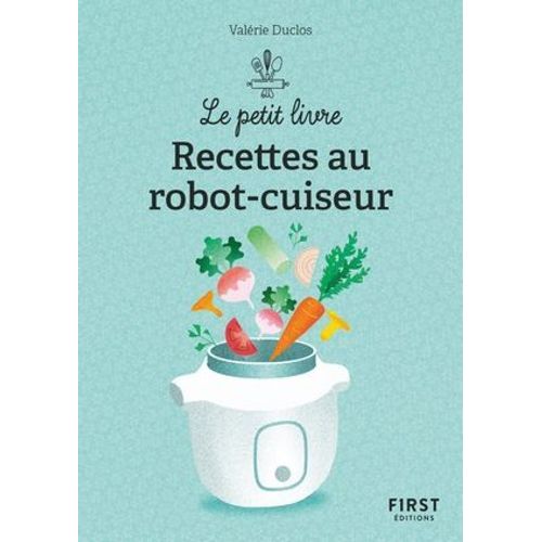 Le Petit Livre De - 150 Recettes Au Robot Cuiseur, 2e Éd