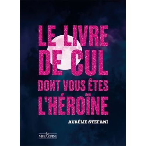 Le Livre De Cul Dont Vous Êtes L'héroïne