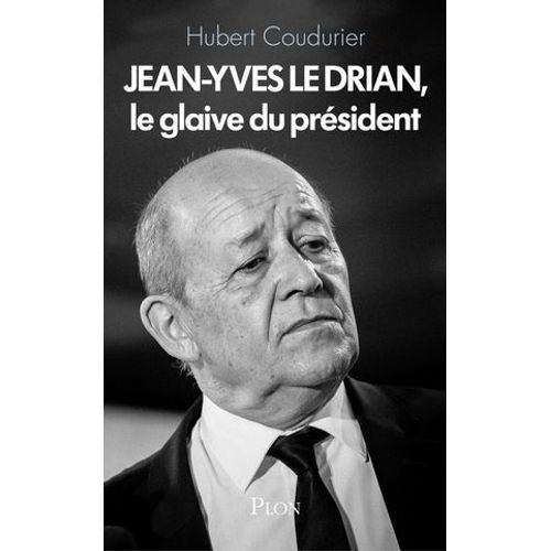 Jean-Yves Le Drian, Le Glaive Du Président