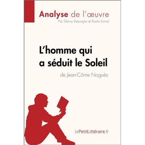 L'homme Qui A Séduit Le Soleil De Jean-Côme Noguès (Analyse De L'oeuvre)