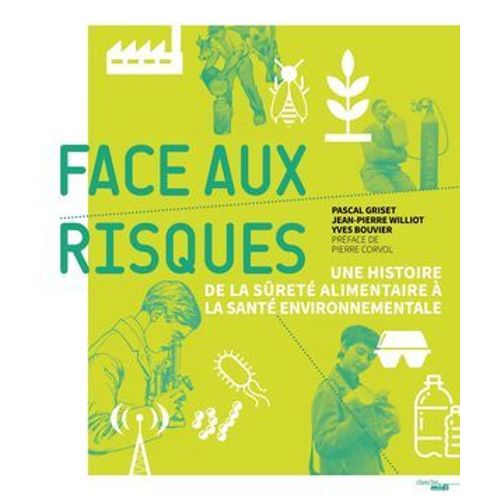 Face Aux Risques - Une Histoire De La Sûreté Alimentaire À La Santé Environnementale