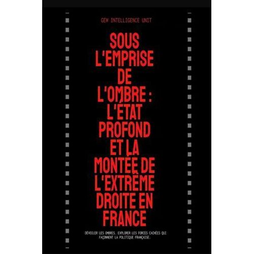 Sous L'emprise De L'ombre : L'état Profond Et La Montée De L'extrême Droite En France