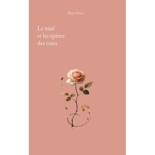 Le Miel Et Les Épines Des Roses
