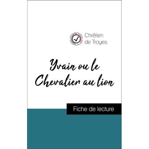 Analyse De L'oeuvre : Yvain Ou Le Chevalier Au Lion (Résumé Et Fiche De Lecture Plébiscités Par Les Enseignants Sur Fichedelecture.Fr)