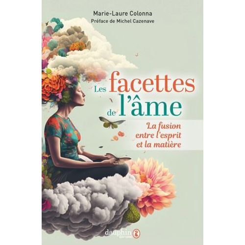 Les Facettes De L'âme Ou La Fusion Entre L'esprit Et La Matière