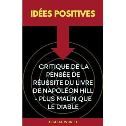 Idées Positives - Critique De La Pensée De Réussite Du Livre De Napoléon Hill - Plus Malin Que Le Diable