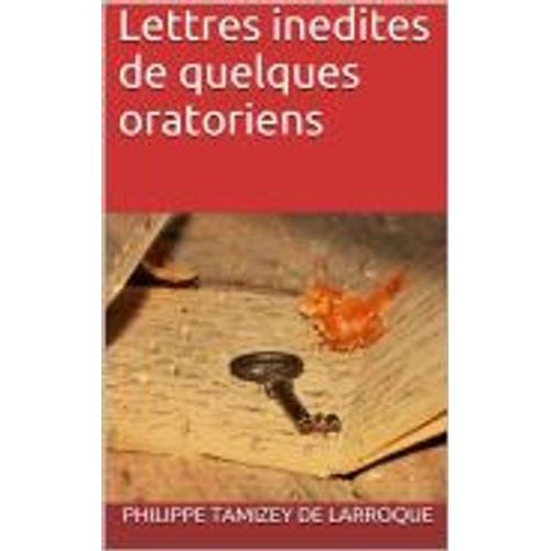 Lettres Inedites De Quelques Oratoriens