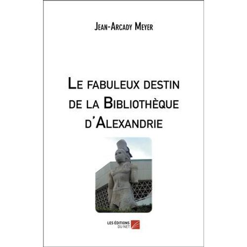 Le Fabuleux Destin De La Bibliothèque D'alexandrie