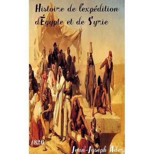 Histoire De L'expédition D'égypte Et De Syrie