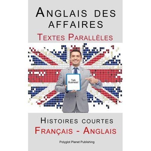 Anglais Des Affaires - Textes Parallèles - Histoires Courtes (Français - Anglais)