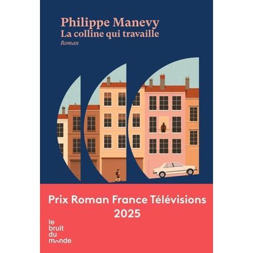 La Colline Qui Travaille - Prix Roman France Télévisions 2025