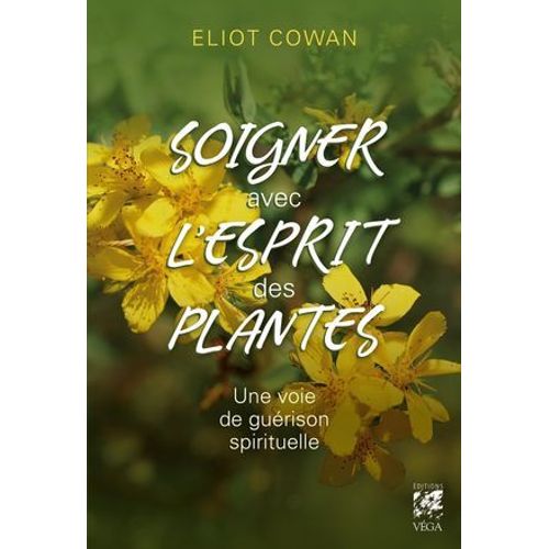 Soigner Avec L'esprit Des Plantes - Une Voie De Guérison Spirituelle