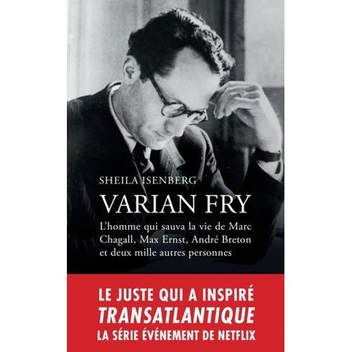 Varian Fry - L'homme Qui Sauva La Vie De Marc Chagall, Max Ernst, André Breton Et Deux Mille Autres Personnes